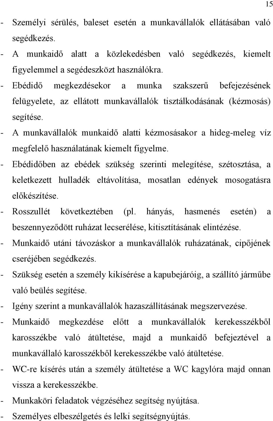 - A munkavállalók munkaidő alatti kézmosásakor a hideg-meleg víz megfelelő használatának kiemelt figyelme.