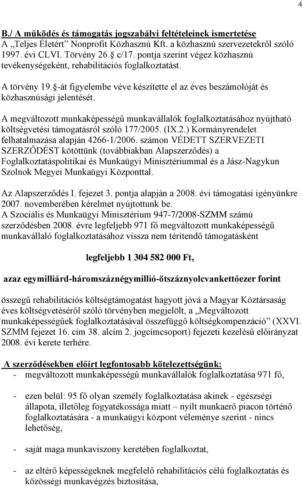 A megváltozott munkaképességű munkavállalók foglalkoztatásához nyújtható költségvetési támogatásról szóló 177/2005. (IX.2.) Kormányrendelet felhatalmazása alapján 4266-1/2006.