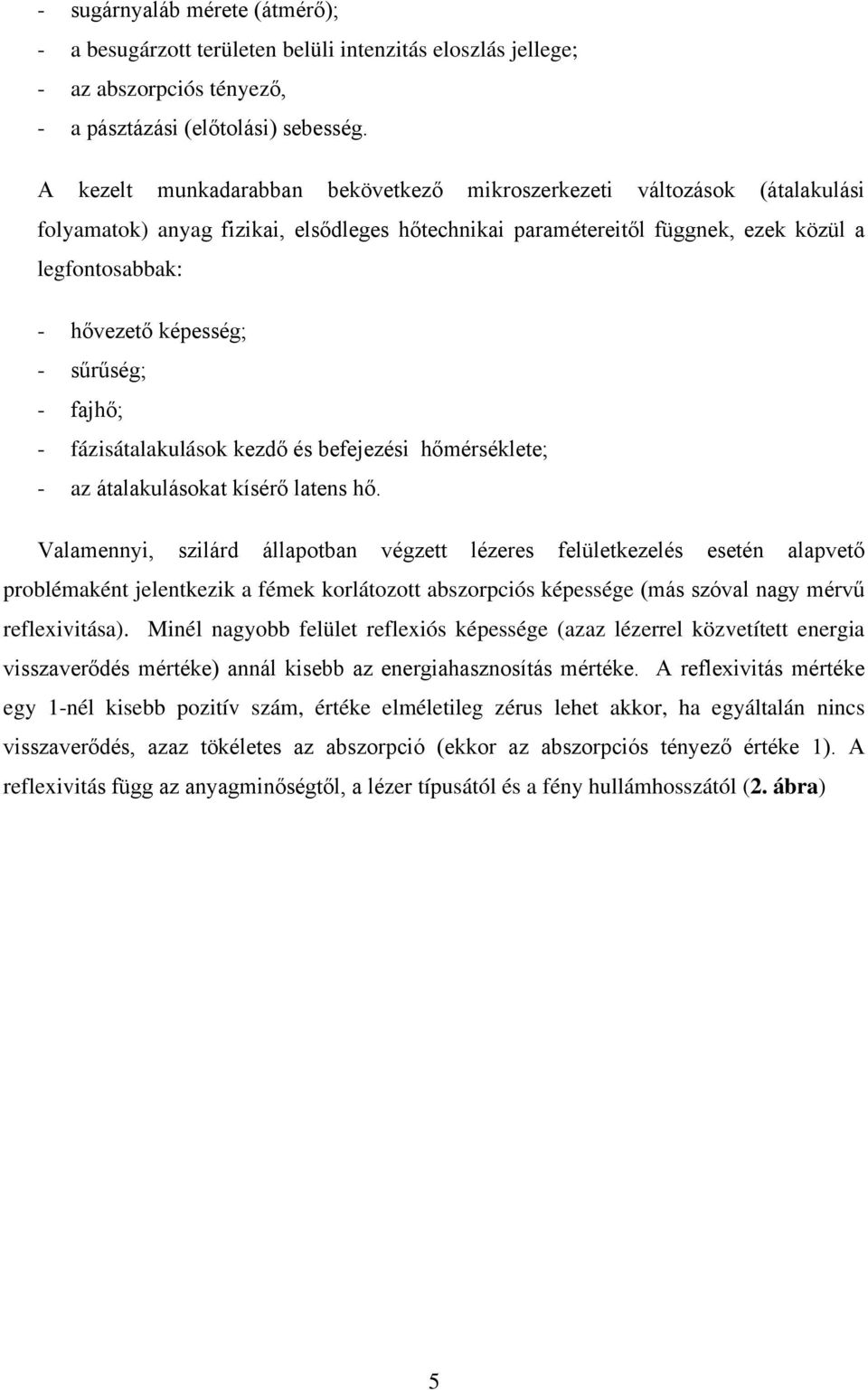 - sűrűség; - fajhő; - fázisátalakulások kezdő és befejezési hőmérséklete; - az átalakulásokat kísérő latens hő.