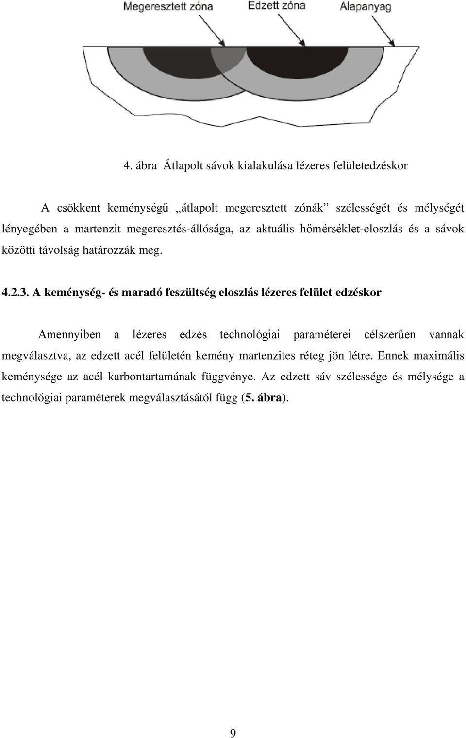 A keménység- és maradó feszültség eloszlás lézeres felület edzéskor Amennyiben a lézeres edzés technológiai paraméterei célszerűen vannak megválasztva, az