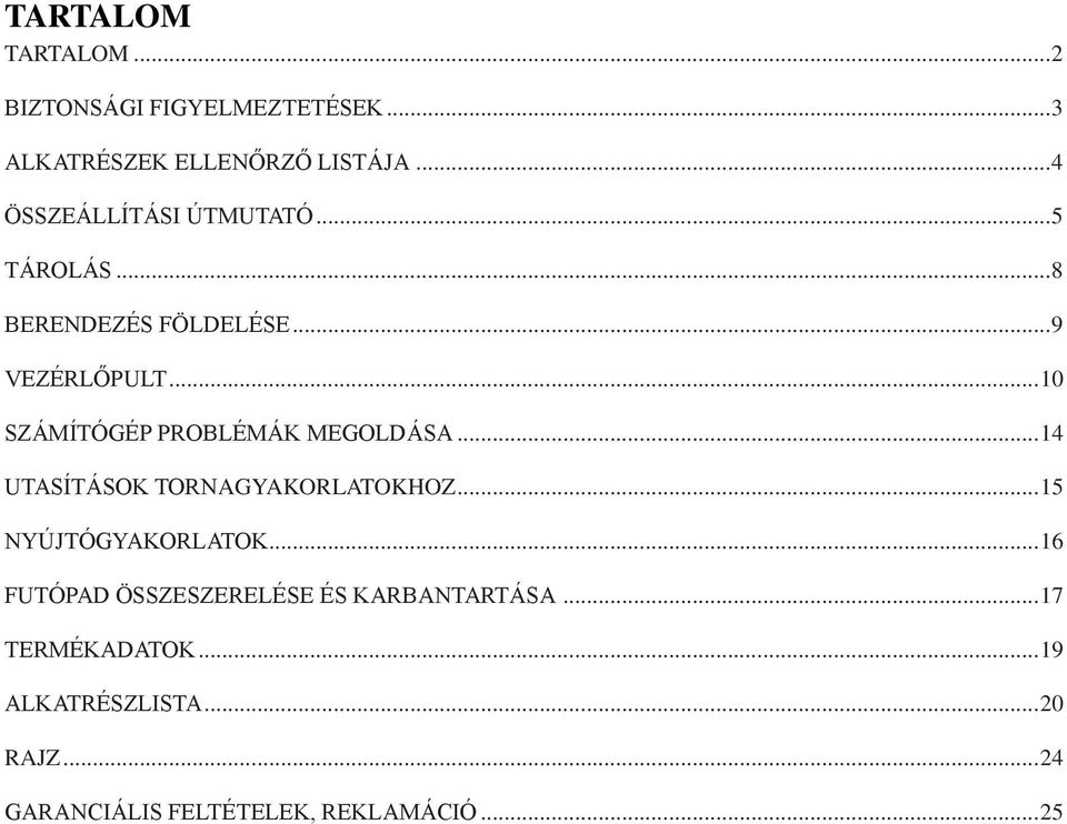 .. 10 SZÁMÍTÓÉP PROBLÉMÁK MEOLDÁSA... 14 UTASÍTÁSOK TORNAYAKORLATOKHOZ... 15 NYÚJTÓYAKORLATOK.