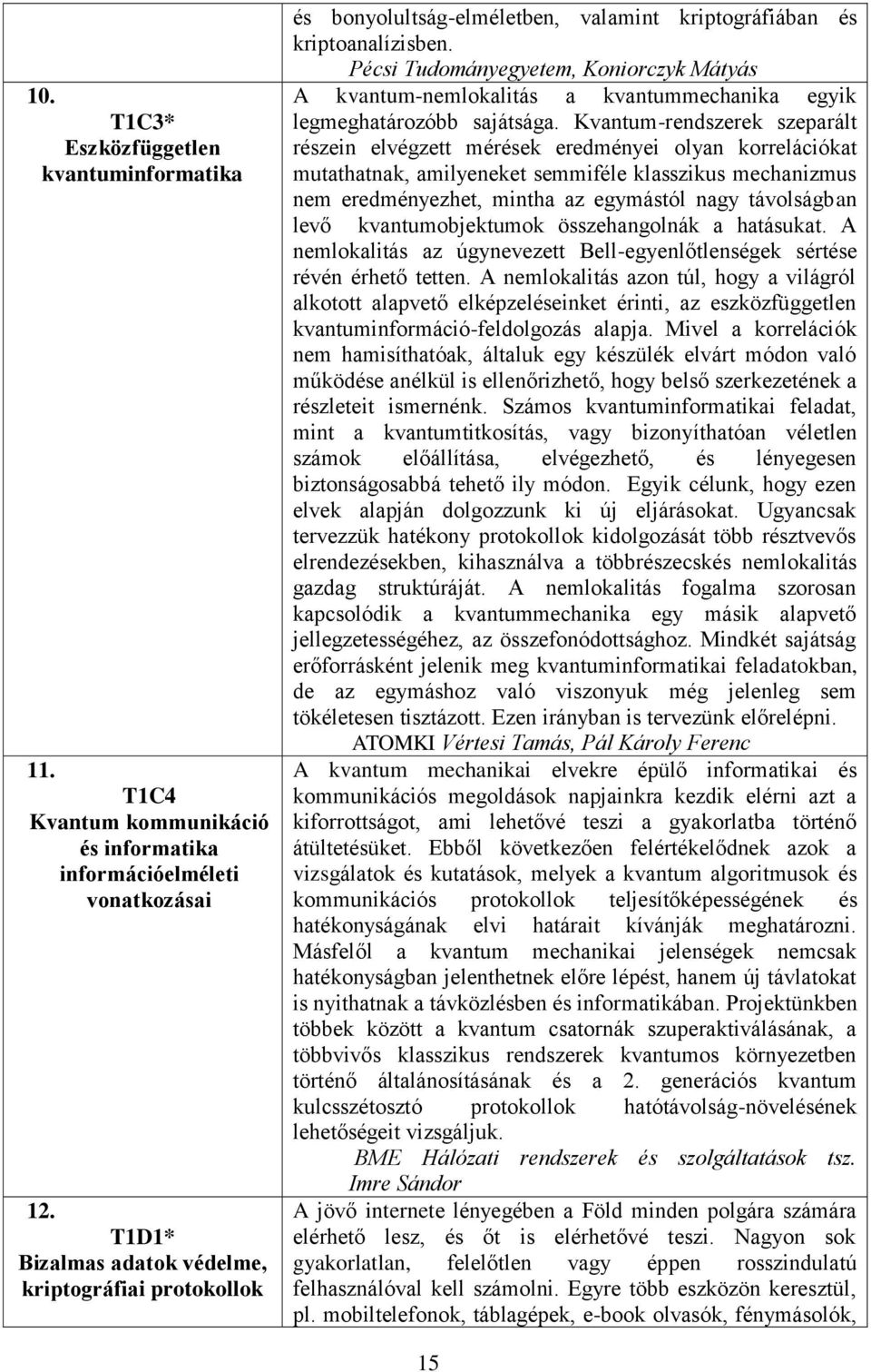 Pécsi Tudományegyetem, Koniorczyk Mátyás A kvantum-nemlokalitás a kvantummechanika egyik legmeghatározóbb sajátsága.