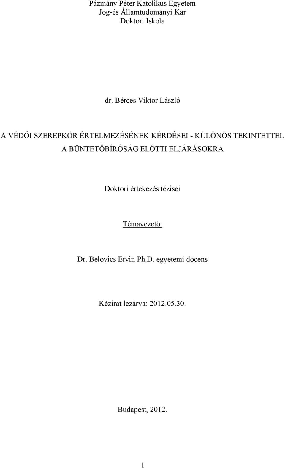 TEKINTETTEL A BÜNTETŐBÍRÓSÁG ELŐTTI ELJÁRÁSOKRA Doktori értekezés tézisei