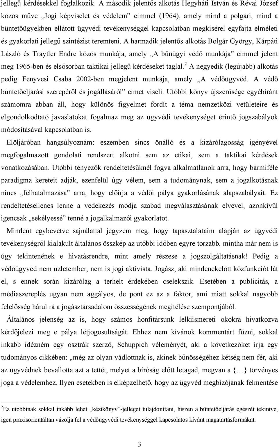 kapcsolatban megkísérel egyfajta elméleti és gyakorlati jellegű szintézist teremteni.