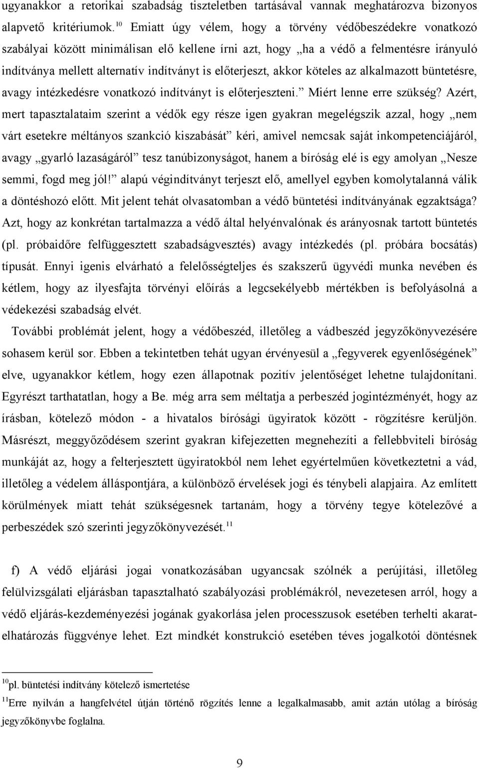 előterjeszt, akkor köteles az alkalmazott büntetésre, avagy intézkedésre vonatkozó indítványt is előterjeszteni. Miért lenne erre szükség?