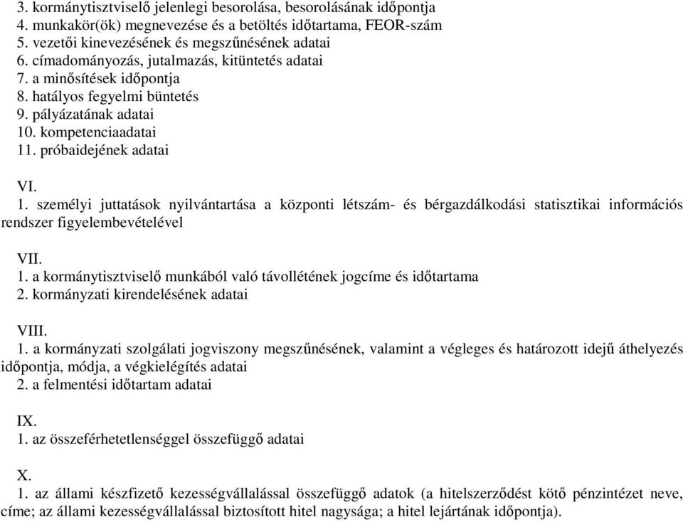 . kompetenciaadatai 11. próbaidejének adatai VI. 1. személyi juttatások nyilvántartása a központi létszám- és bérgazdálkodási statisztikai információs rendszer figyelembevételével VII. 1. a kormánytisztviselő munkából való távollétének jogcíme és időtartama 2.