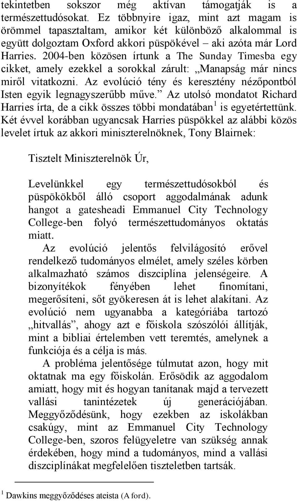 2004-ben közösen írtunk a The Sunday Timesba egy cikket, amely ezekkel a sorokkal zárult: Manapság már nincs miről vitatkozni.