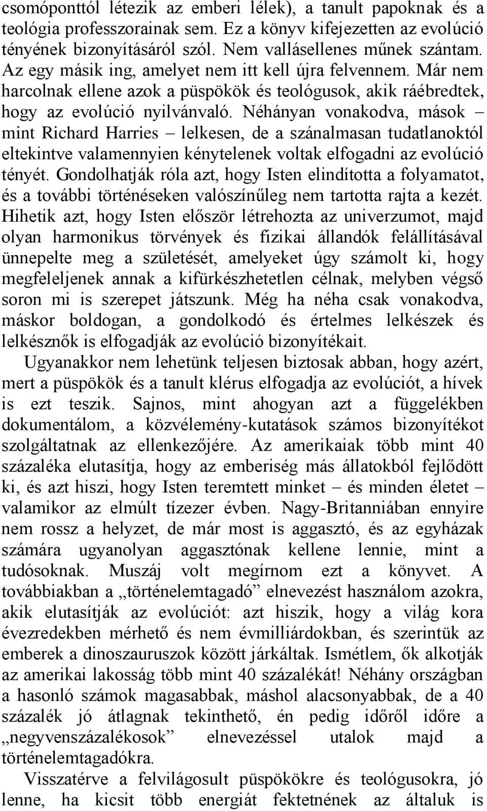 Néhányan vonakodva, mások mint Richard Harries lelkesen, de a szánalmasan tudatlanoktól eltekintve valamennyien kénytelenek voltak elfogadni az evolúció tényét.