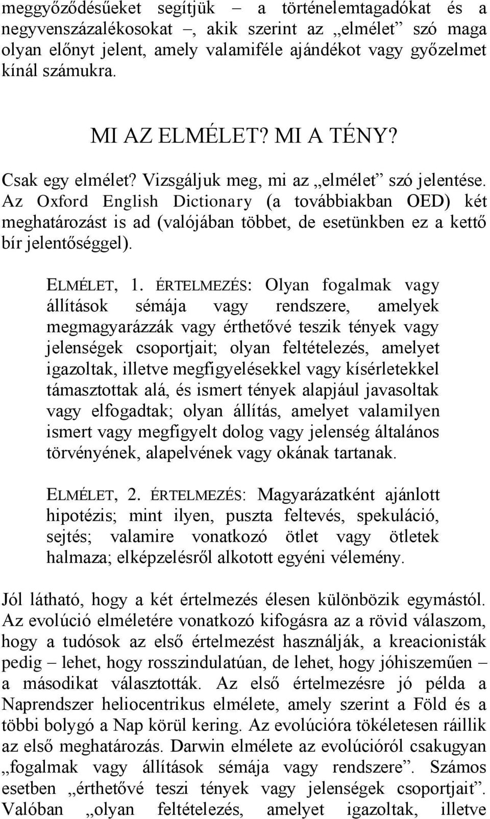 Az Oxford English Dictionary (a továbbiakban OED) két meghatározást is ad (valójában többet, de esetünkben ez a kettő bír jelentőséggel). ELMÉLET, 1.