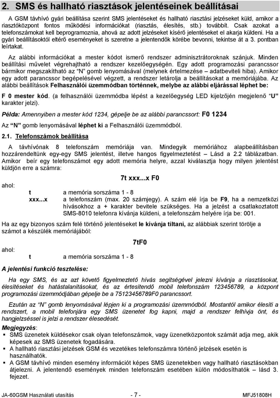 Ha a gyári beállításoktól eltérő eseményeket is szeretne a jelentendők körébe bevonni, tekintse át a 3. pontban leírtakat.