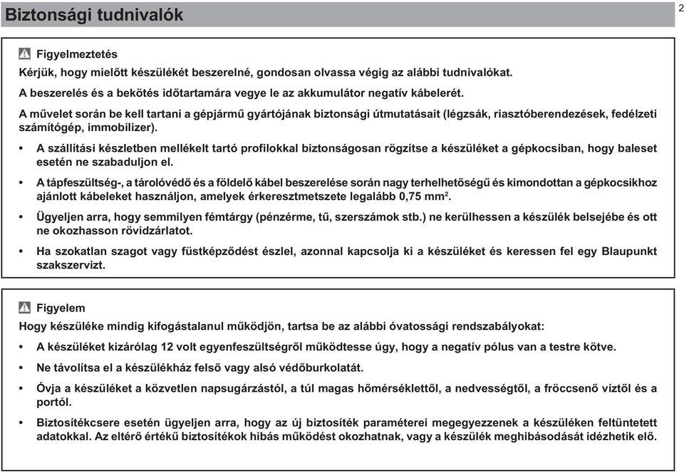 A művelet során be kell tartani a gépjármű gyártójának biztonsági útmutatásait (légzsák, riasztóberendezések, fedélzeti számítógép, immobilizer).