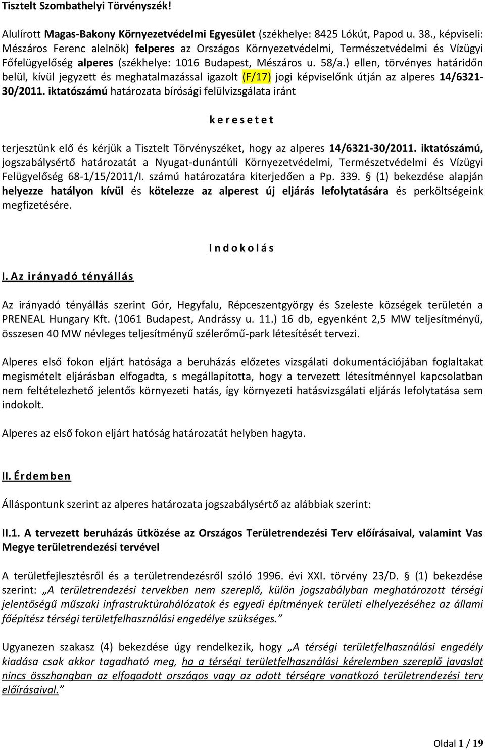 ) ellen, törvényes határidőn belül, kívül jegyzett és meghatalmazással igazolt (F/17) jogi képviselőnk útján az alperes 14/6321-30/2011.