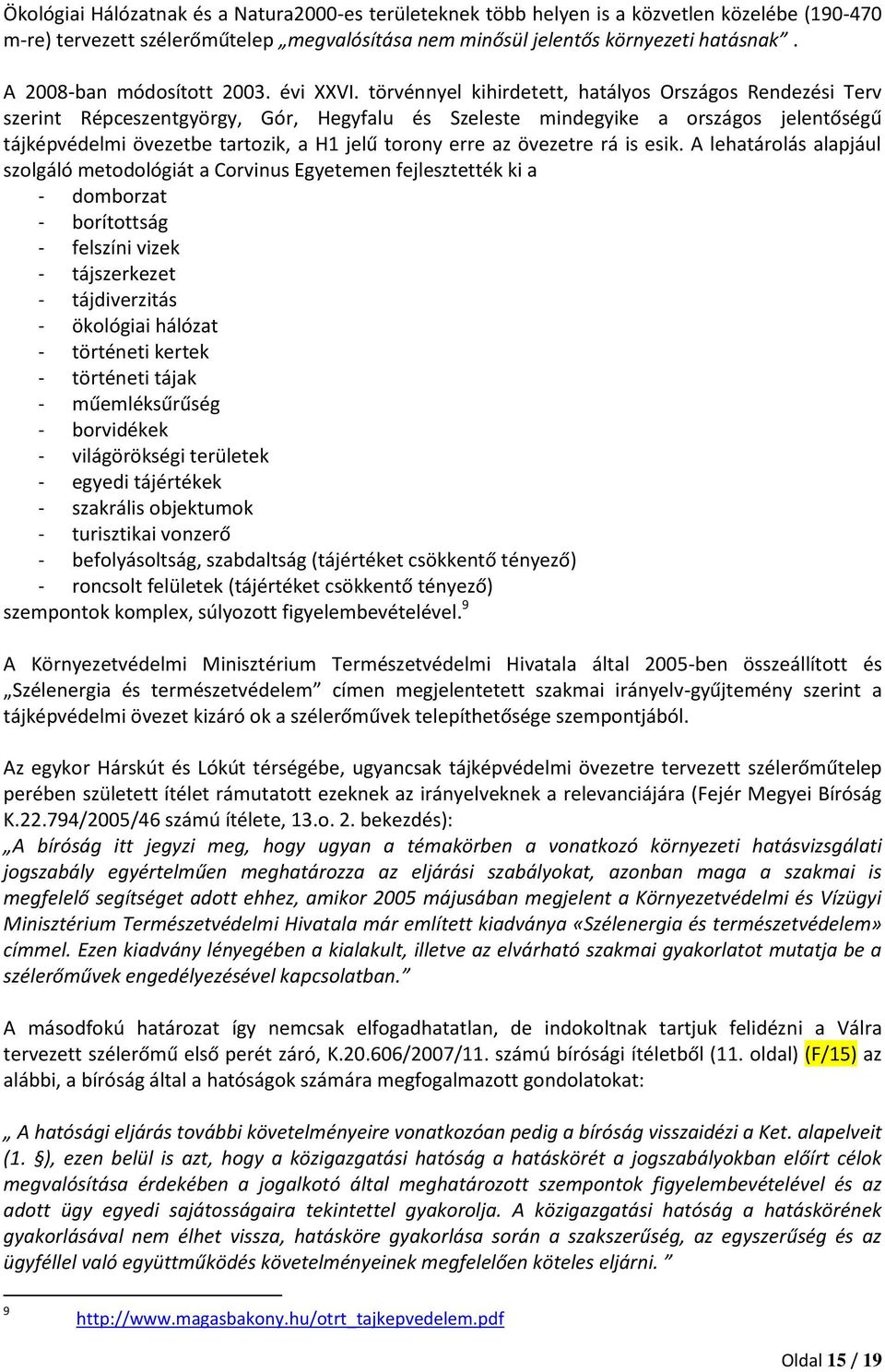 törvénnyel kihirdetett, hatályos Országos Rendezési Terv szerint Répceszentgyörgy, Gór, Hegyfalu és Szeleste mindegyike a országos jelentőségű tájképvédelmi övezetbe tartozik, a H1 jelű torony erre