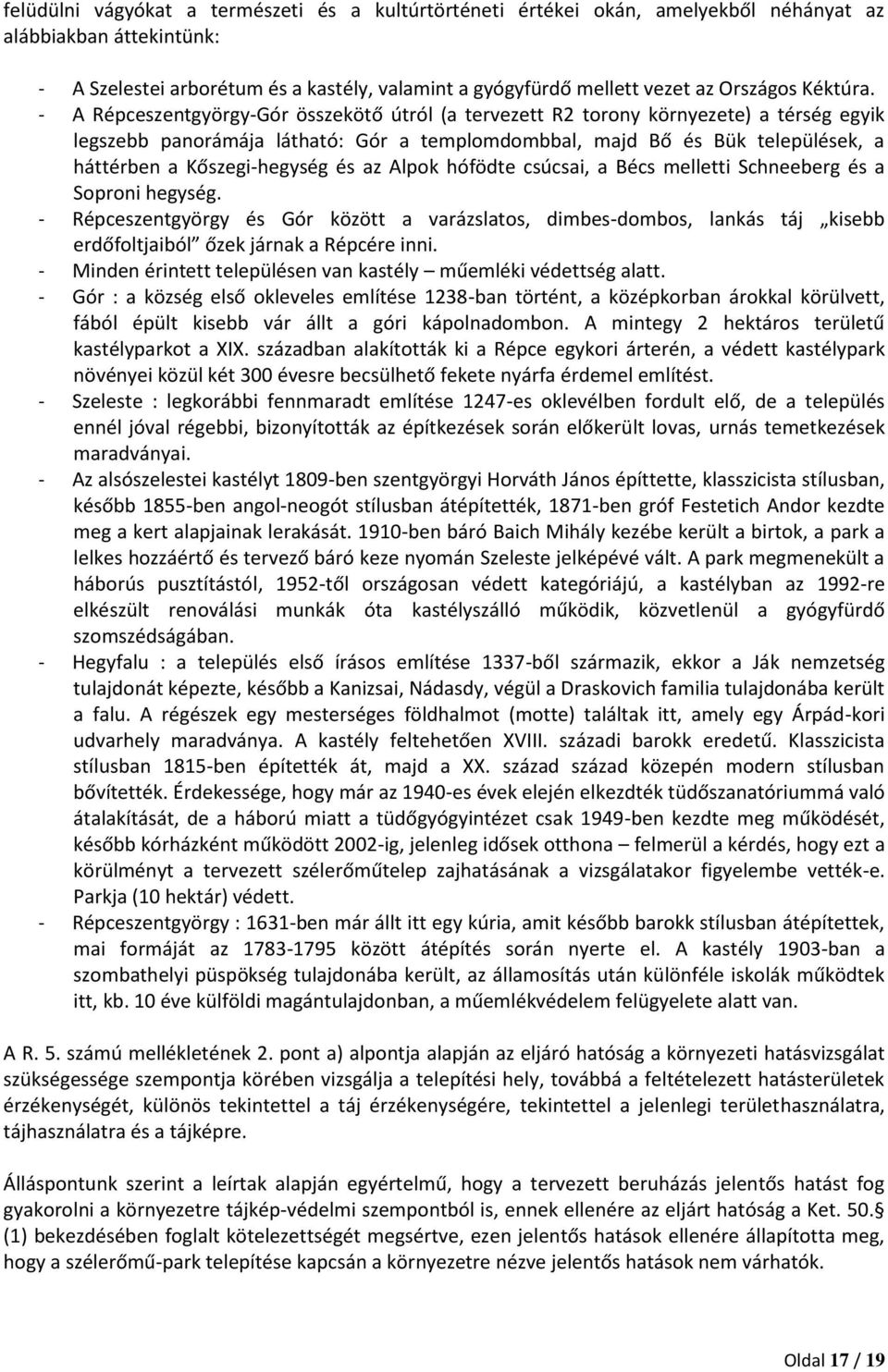 - A Répceszentgyörgy-Gór összekötő útról (a tervezett R2 torony környezete) a térség egyik legszebb panorámája látható: Gór a templomdombbal, majd Bő és Bük települések, a háttérben a Kőszegi-hegység