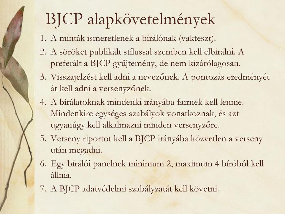 A bírálatoknak mindenki irányába fairnek kell lennie. Mindenkire egységes szabályok vonatkoznak, és azt ugyanúgy kell alkalmazni minden versenyzőre. 5.