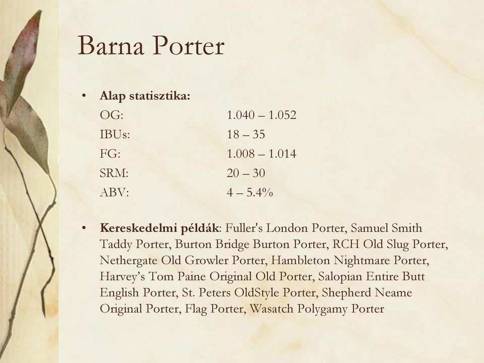 Slug Porter, Nethergate Old Growler Porter, Hambleton Nightmare Porter, Harvey s Tom Paine Original Old Porter,