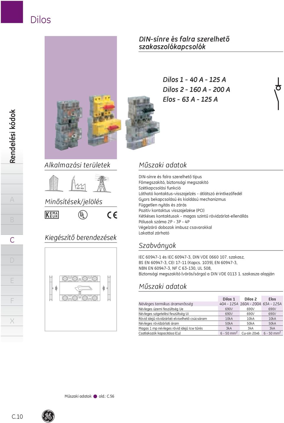 (PI) Kétkéses kontaktusok magas szintű rövidzárlatellenállás Pólusok száma 2P 4P Végelzáró dobozok imbusz csavarokkal Lakattal zárható Szabványok I 60947 és I 609473, IN V 0660 07.