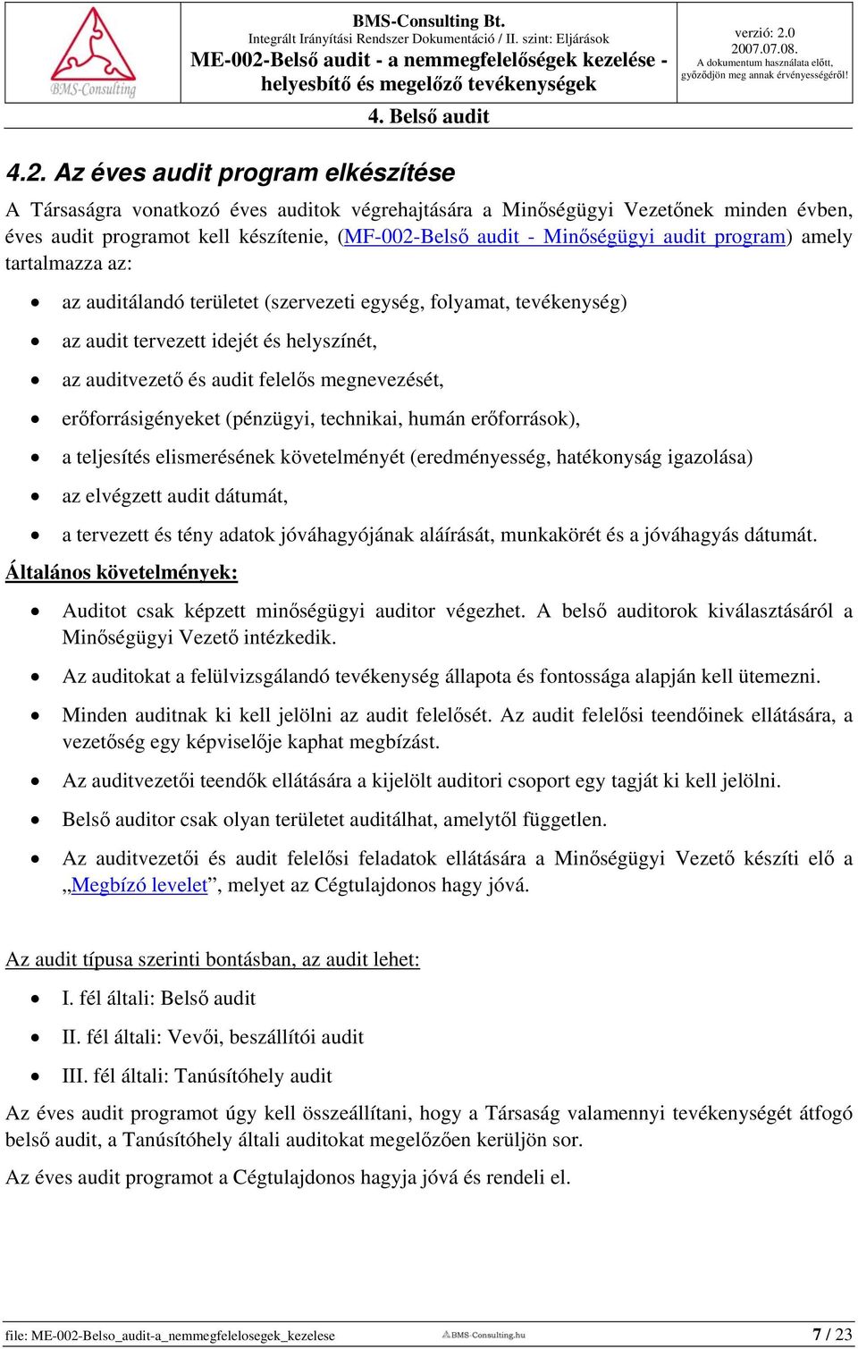 audit program) amely tartalmazza az: az auditálandó területet (szervezeti egység, folyamat, tevékenység) az audit tervezett idejét és helyszínét, az auditvezető és audit felelős megnevezését,