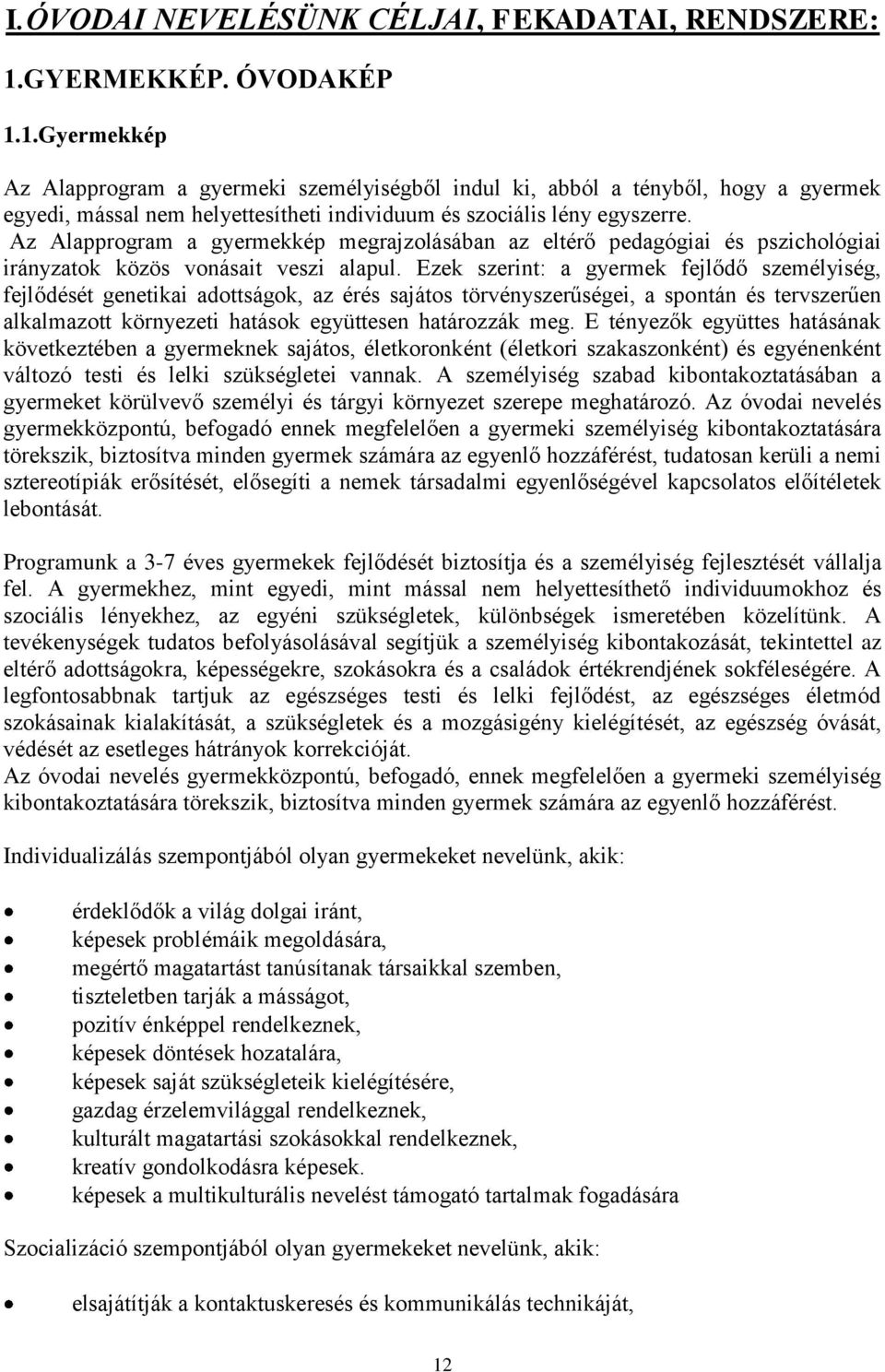 Az Alapprogram a gyermekkép megrajzolásában az eltérő pedagógiai és pszichológiai irányzatok közös vonásait veszi alapul.