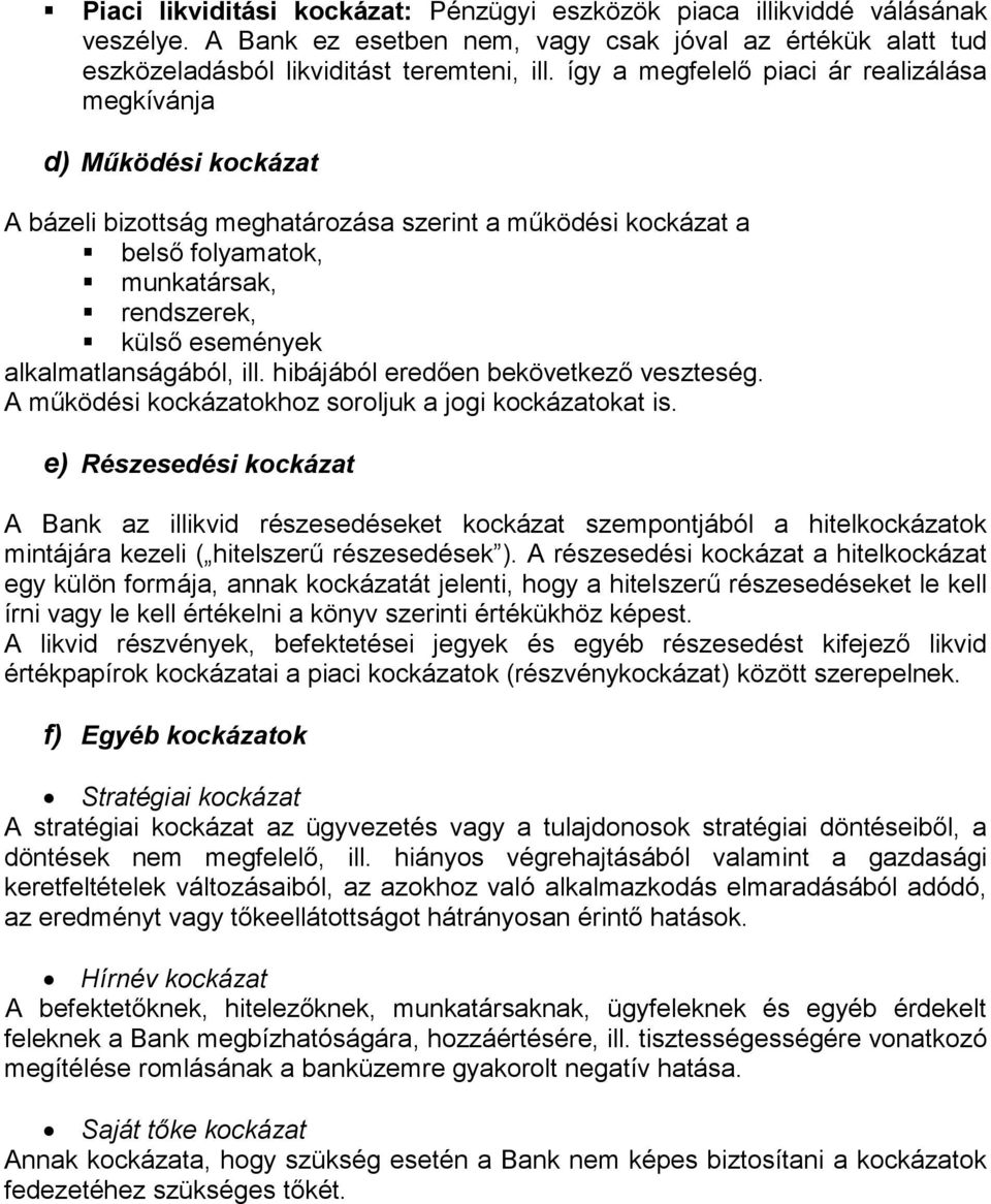 alkalmatlanságából, ill. hibájából eredően bekövetkező veszteség. A működési kockázatokhoz soroljuk a jogi kockázatokat is.