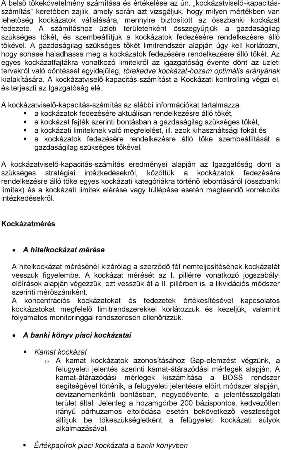 A számításhoz üzleti területenként összegyűjtjük a gazdaságilag szükséges tőkét, és szembeállítjuk a kockázatok fedezésére rendelkezésre álló tőkével.