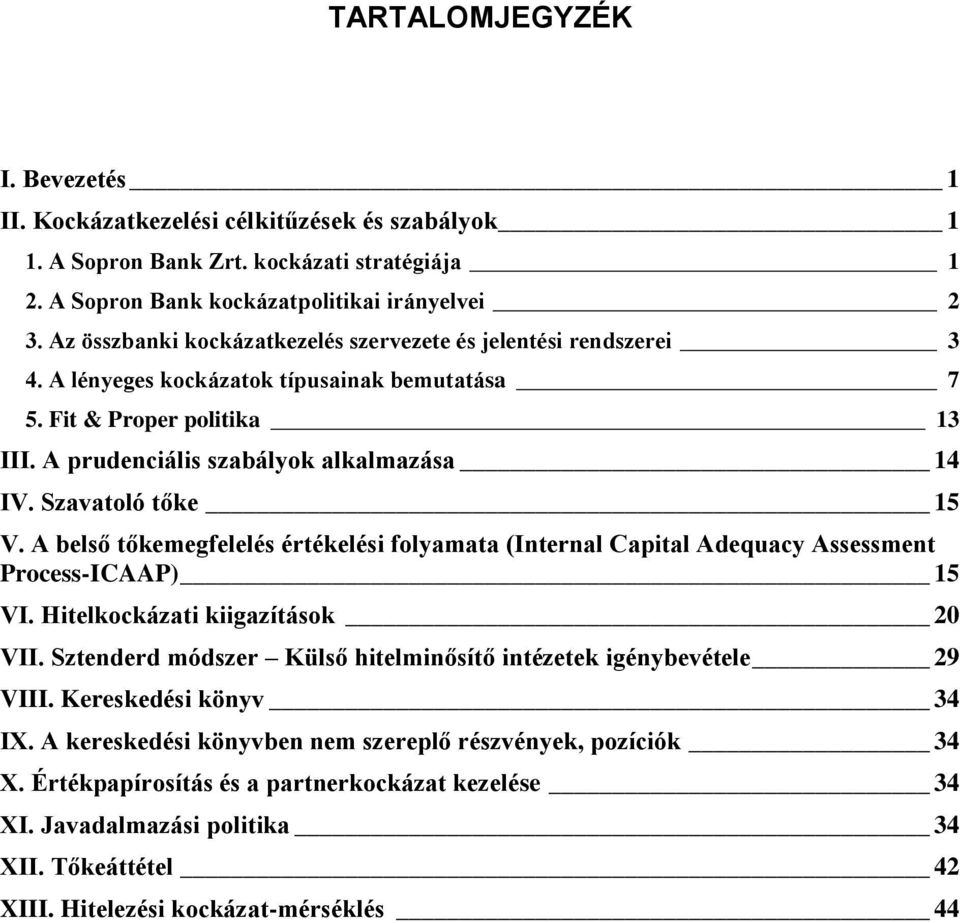 Szavatoló tőke 15 V. A belső tőkemegfelelés értékelési folyamata (Internal Capital Adequacy Assessment Process-ICAAP) 15 VI. Hitelkockázati kiigazítások 20 VII.