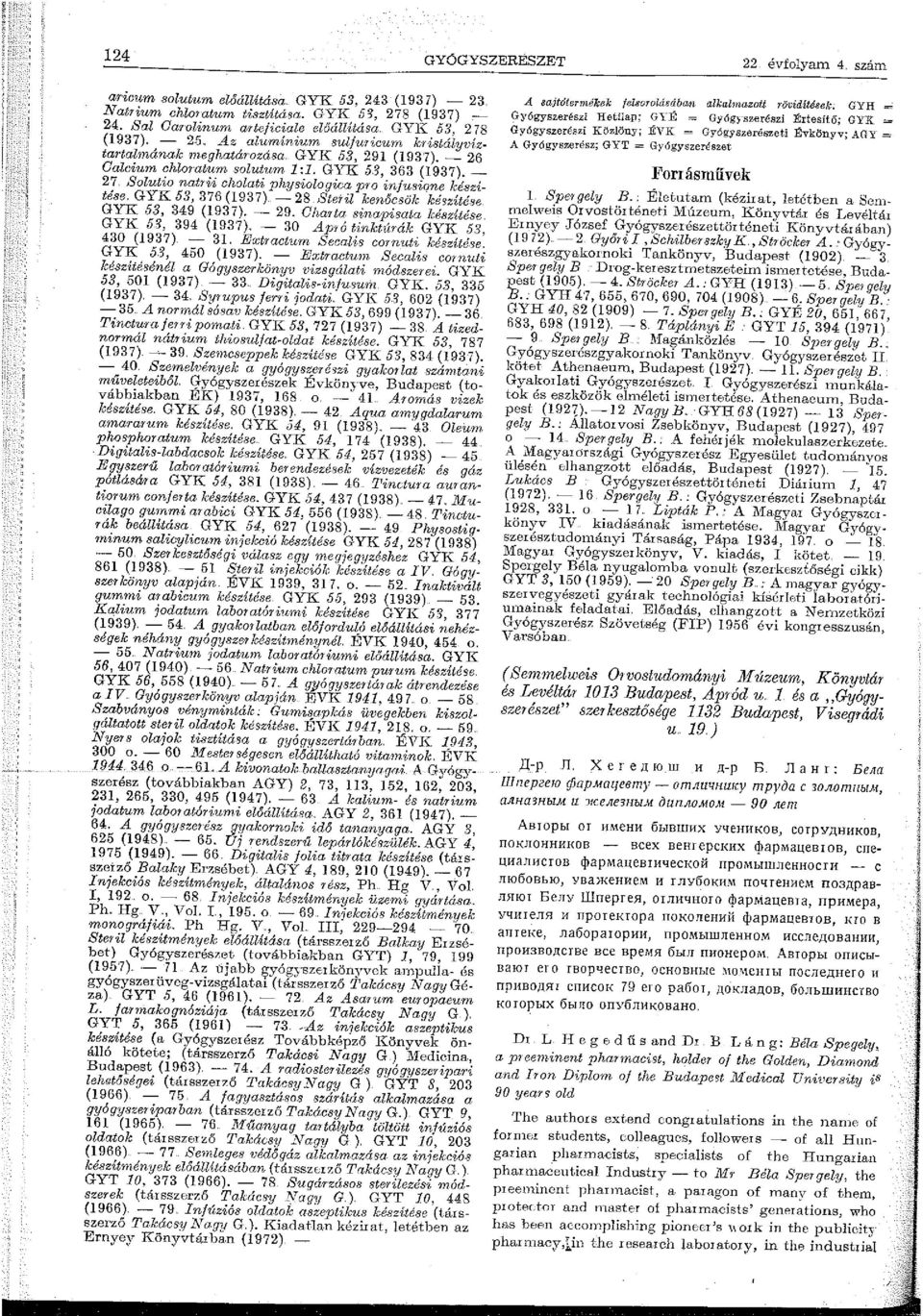 Solutio natrii cholati physiologica pto infusione ké.szítése. GYK 53, 376 (1937) -28 Stetil kenőcsök ké<jzíté 8 e GYK 53, 349 (1937). - 29. Charta. sinapisata készité8e GYK 5>, 394 (1937).