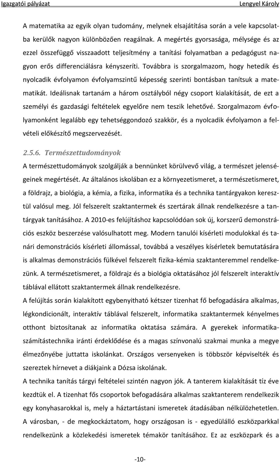 Továbbra is szorgalmazom, hogy hetedik és nyolcadik évfolyamon évfolyamszintű képesség szerinti bontásban tanítsuk a matematikát.