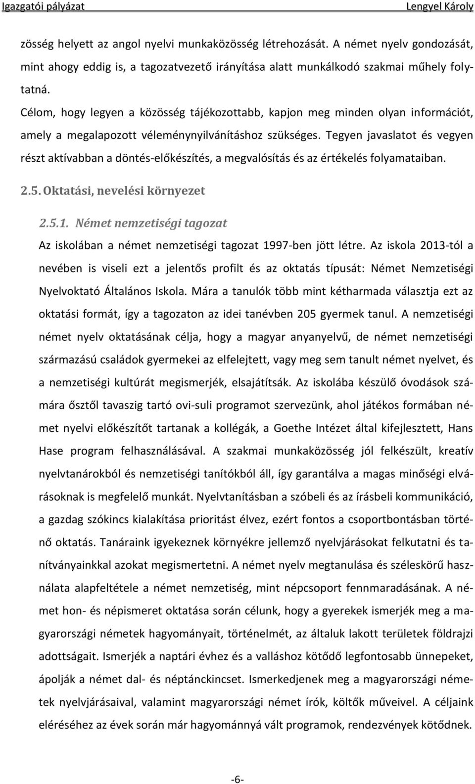 Tegyen javaslatot és vegyen részt aktívabban a döntés-előkészítés, a megvalósítás és az értékelés folyamataiban. 2.5. Oktatási, nevelési környezet 2.5.1.