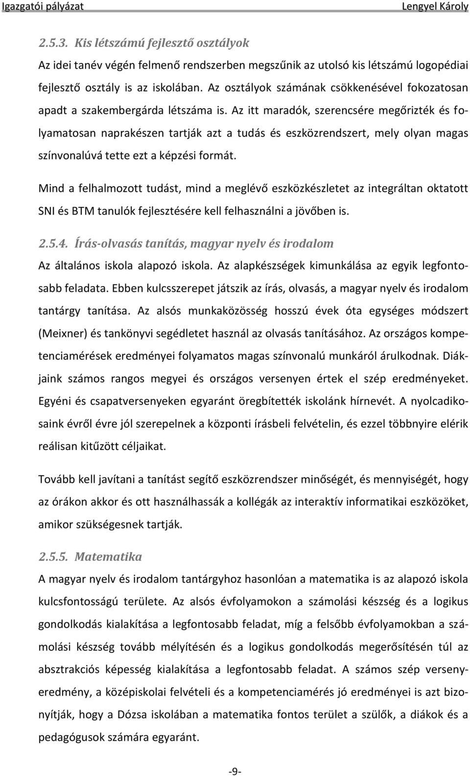 Az itt maradók, szerencsére megőrizték és folyamatosan naprakészen tartják azt a tudás és eszközrendszert, mely olyan magas színvonalúvá tette ezt a képzési formát.