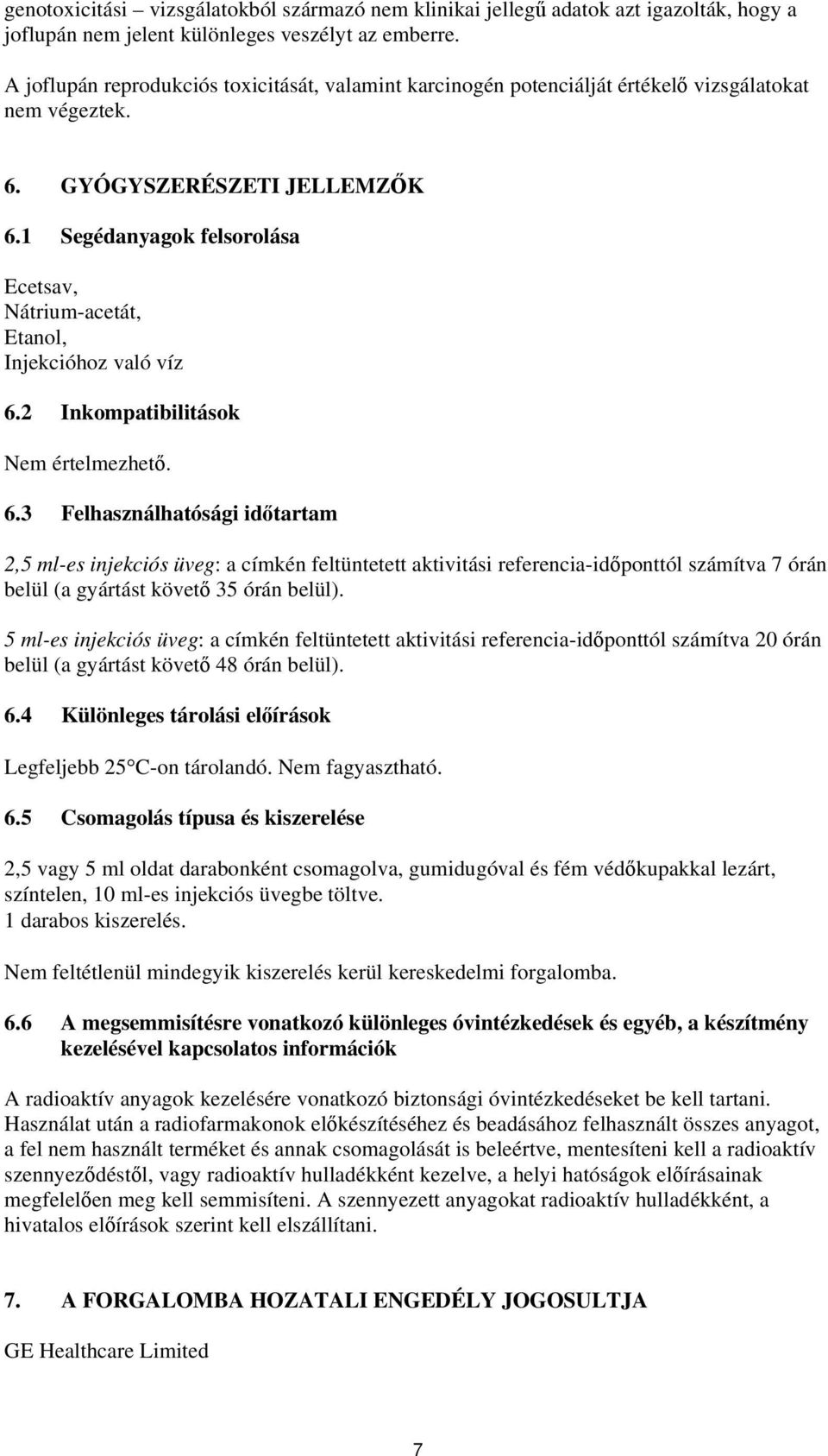 1 Segédanyagok felsorolása Ecetsav, Nátrium-acetát, Etanol, Injekcióhoz való víz 6.