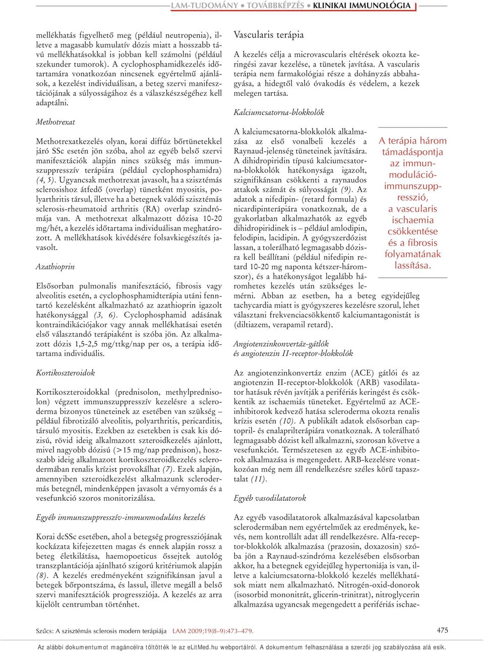 Methotrexat Methotrexatkezelés olyan, korai diffúz bôrtünetekkel járó SSc esetén jön szóba, ahol az egyéb belsô szervi manifesztációk alapján nincs szükség más immunszuppresszív terápiára (például