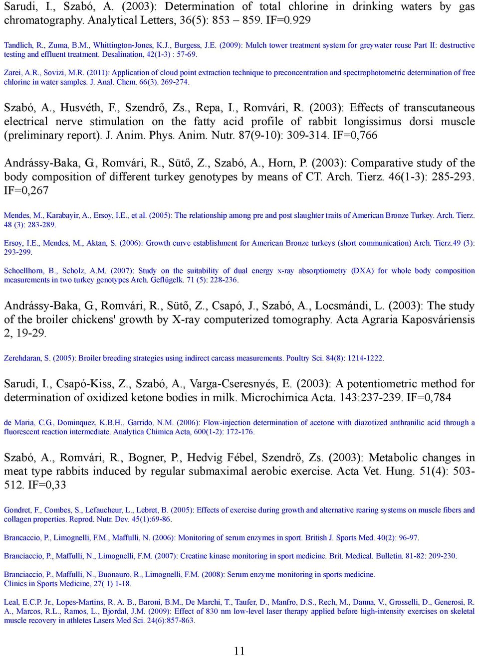 , Sovizi, M.R. (2011): Application of cloud point extraction technique to preconcentration and spectrophotometric determination of free chlorine in water samples. J. Anal. Chem. 66(3). 269-274.