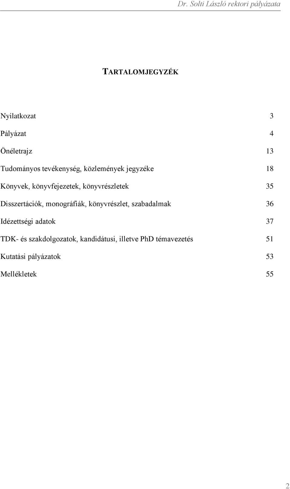 monográfiák, könyvrészlet, szabadalmak 36 Idézettségi adatok 37 TDK- és