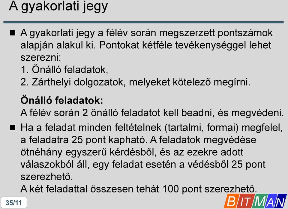 35/11 Önálló feladatok: A félév során 2 önálló feladatot kell beadni, és megvédeni.