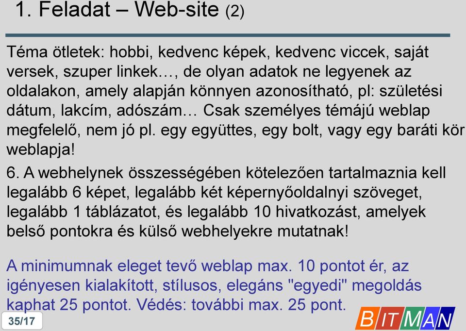 A webhelynek összességében kötelezően tartalmaznia kell legalább 6 képet, legalább két képernyőoldalnyi szöveget, legalább 1 táblázatot, és legalább 10 hivatkozást, amelyek