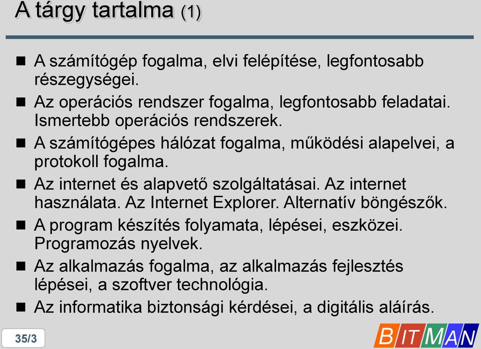 Az internet és alapvető szolgáltatásai. Az internet használata. Az Internet Explorer. Alternatív böngészők.