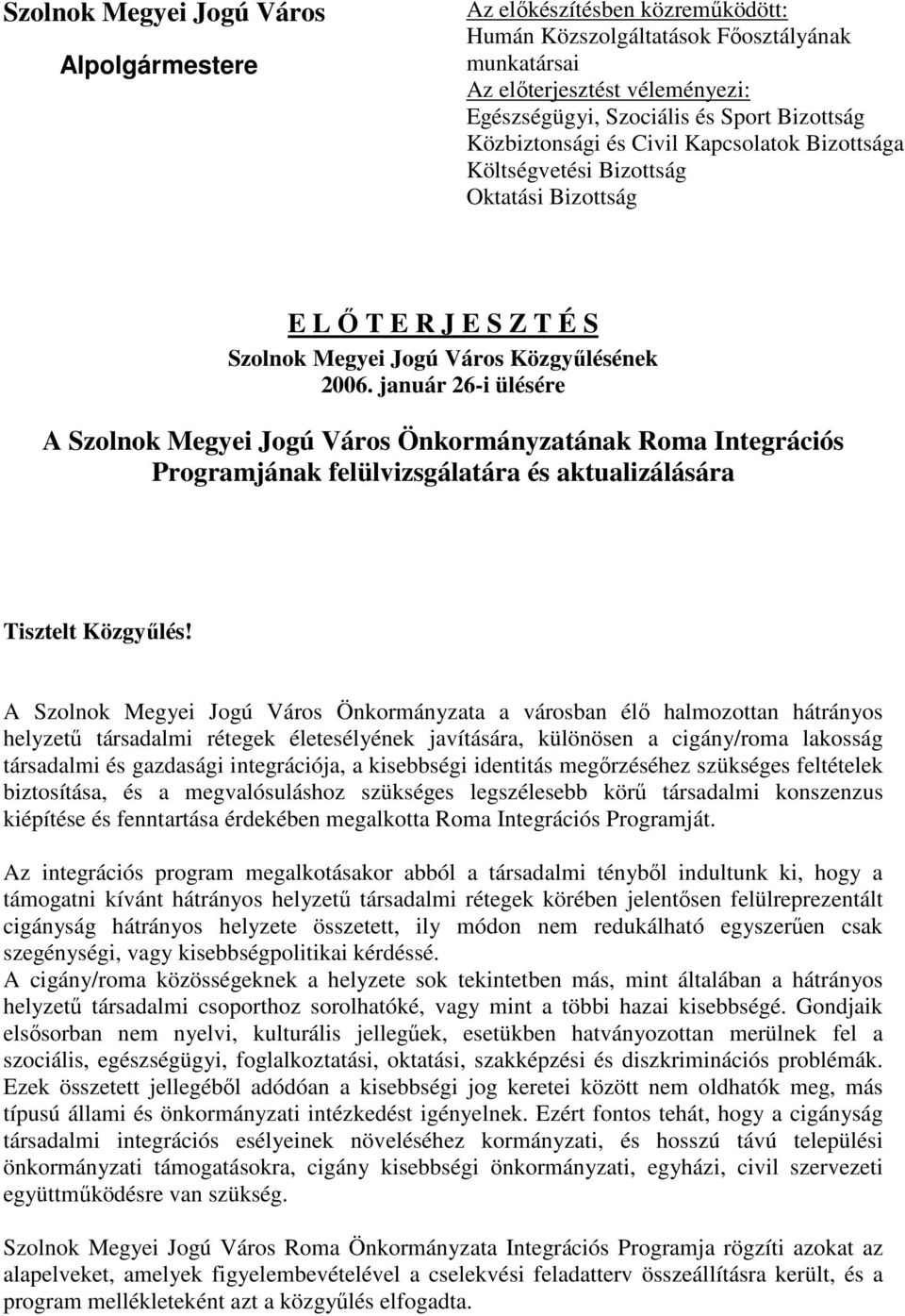 január 26-i ülésére A Szolnok Megyei Jogú Város Önkormányzatának Roma Integrációs Programjának felülvizsgálatára és aktualizálására Tisztelt Közgyűlés!