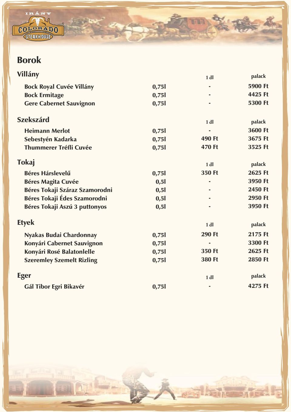 Béres Tokaji Édes Szamorodni 0,5l Béres Tokaji Aszú 3 puttonyos 0,5l 350 Ft 2625 Ft 3950 Ft 2450 Ft 2950 Ft 3950 Ft Etyek 1 dl palack Nyakas Budai Chardonnay 0,75l Konyári Cabernet