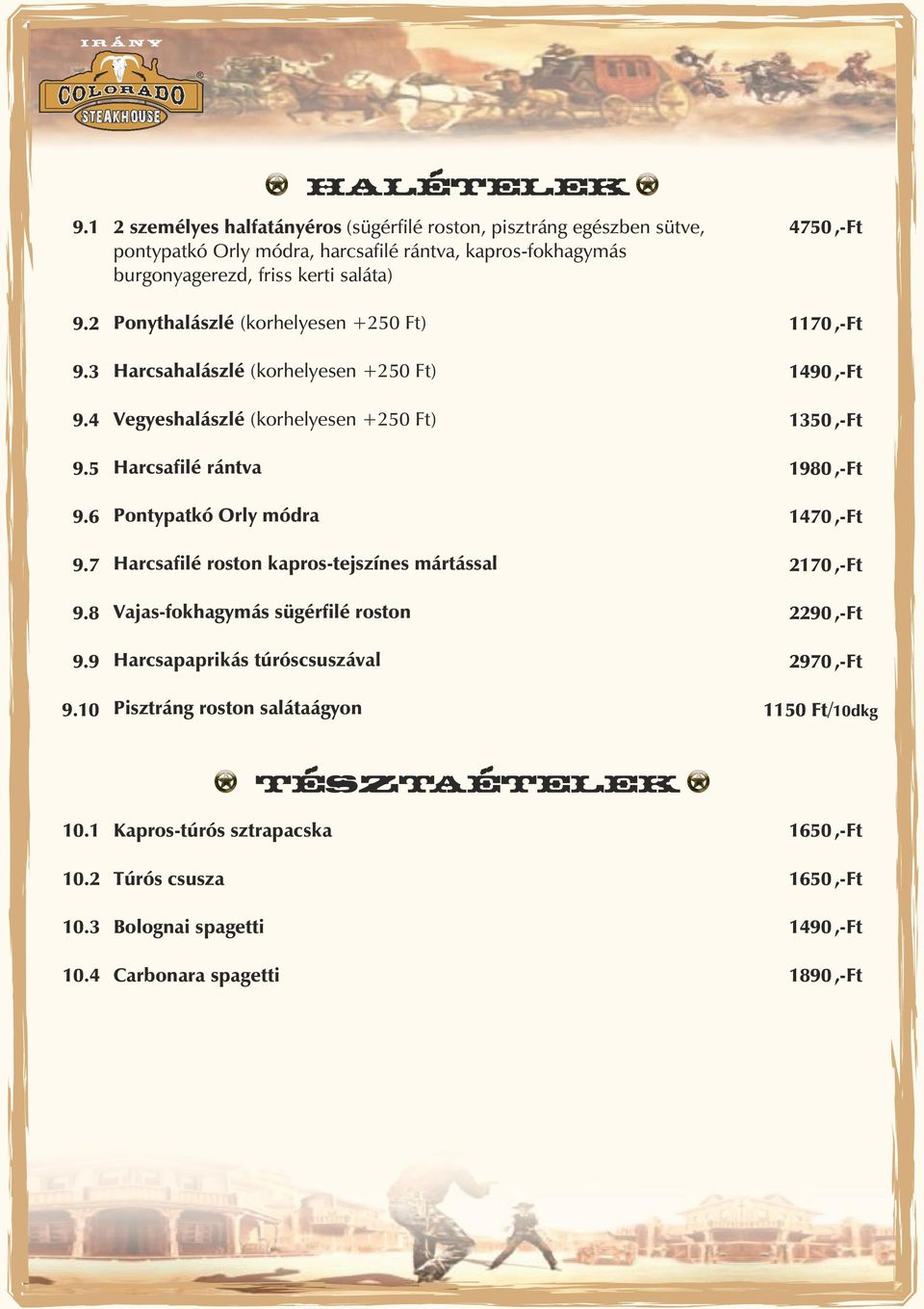 Ponythalászlé (korhelyesen +250 Ft) Harcsahalászlé (korhelyesen +250 Ft) Vegyeshalászlé (korhelyesen +250 Ft) Harcsafilé ránta Pontypatkó Orly módra Harcsafilé roston