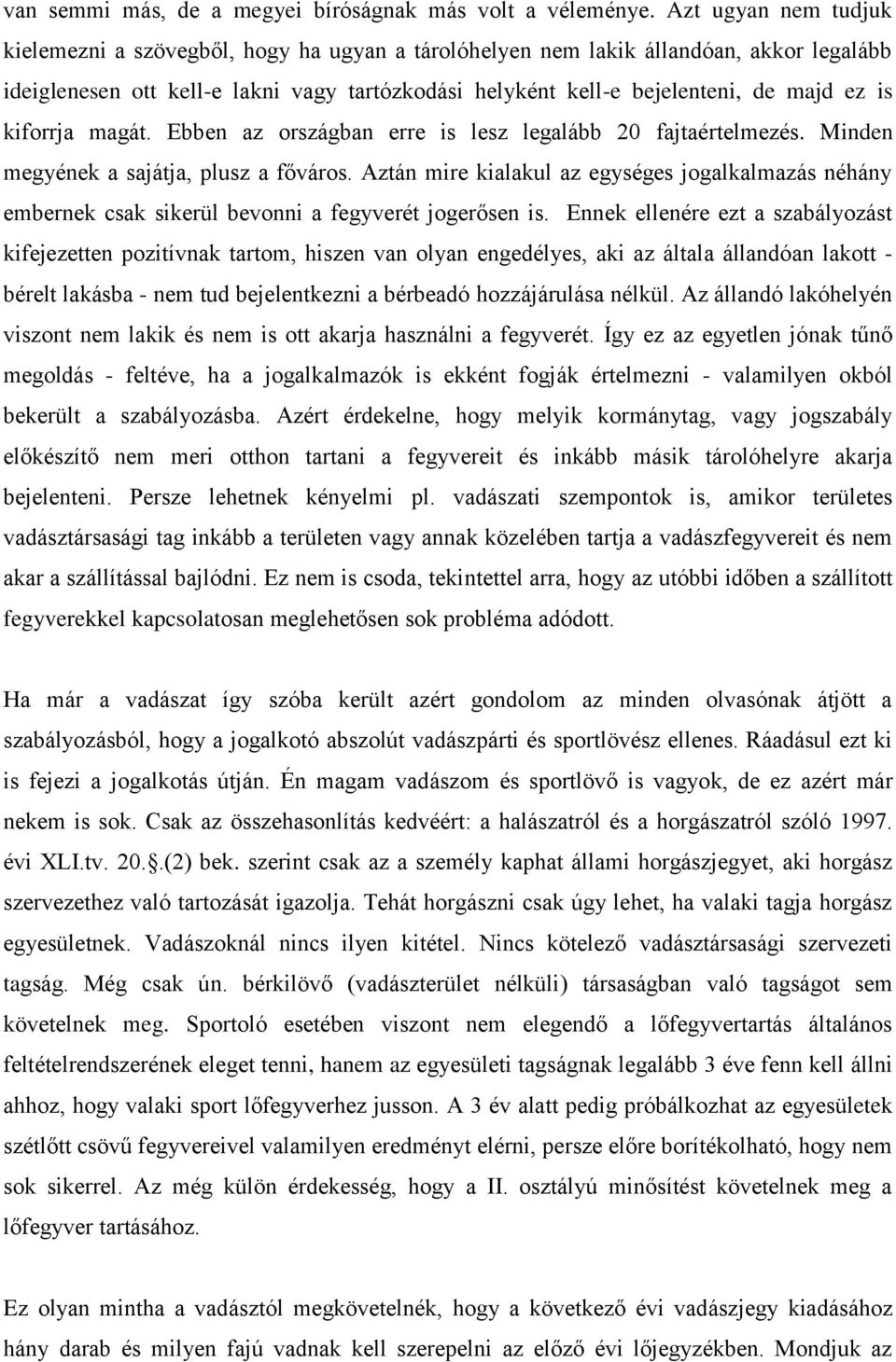 is kiforrja magát. Ebben az országban erre is lesz legalább 20 fajtaértelmezés. Minden megyének a sajátja, plusz a főváros.