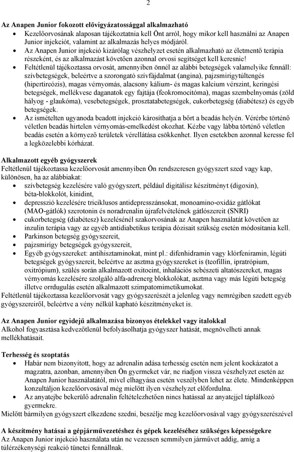 Feltétlenül tájékoztassa orvosát, amennyiben önnél az alábbi betegségek valamelyike fennáll: szívbetegségek, beleértve a szorongató szívfájdalmat (angina), pajzsmirigytúltengés (hipertireózis), magas