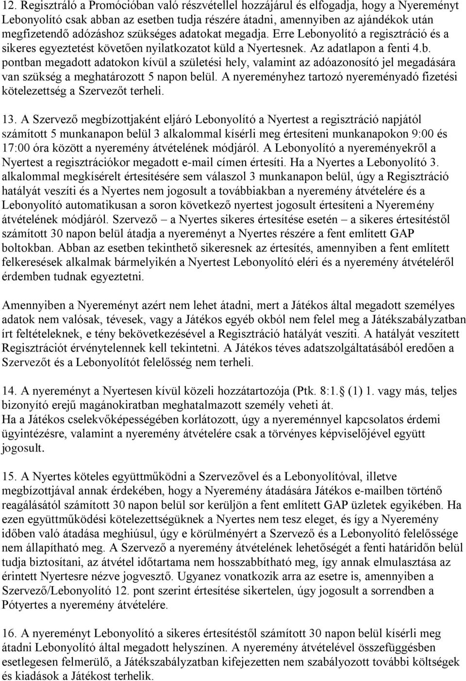 A nyereményhez tartozó nyereményadó fizetési kötelezettség a Szervezőt terheli. 13.