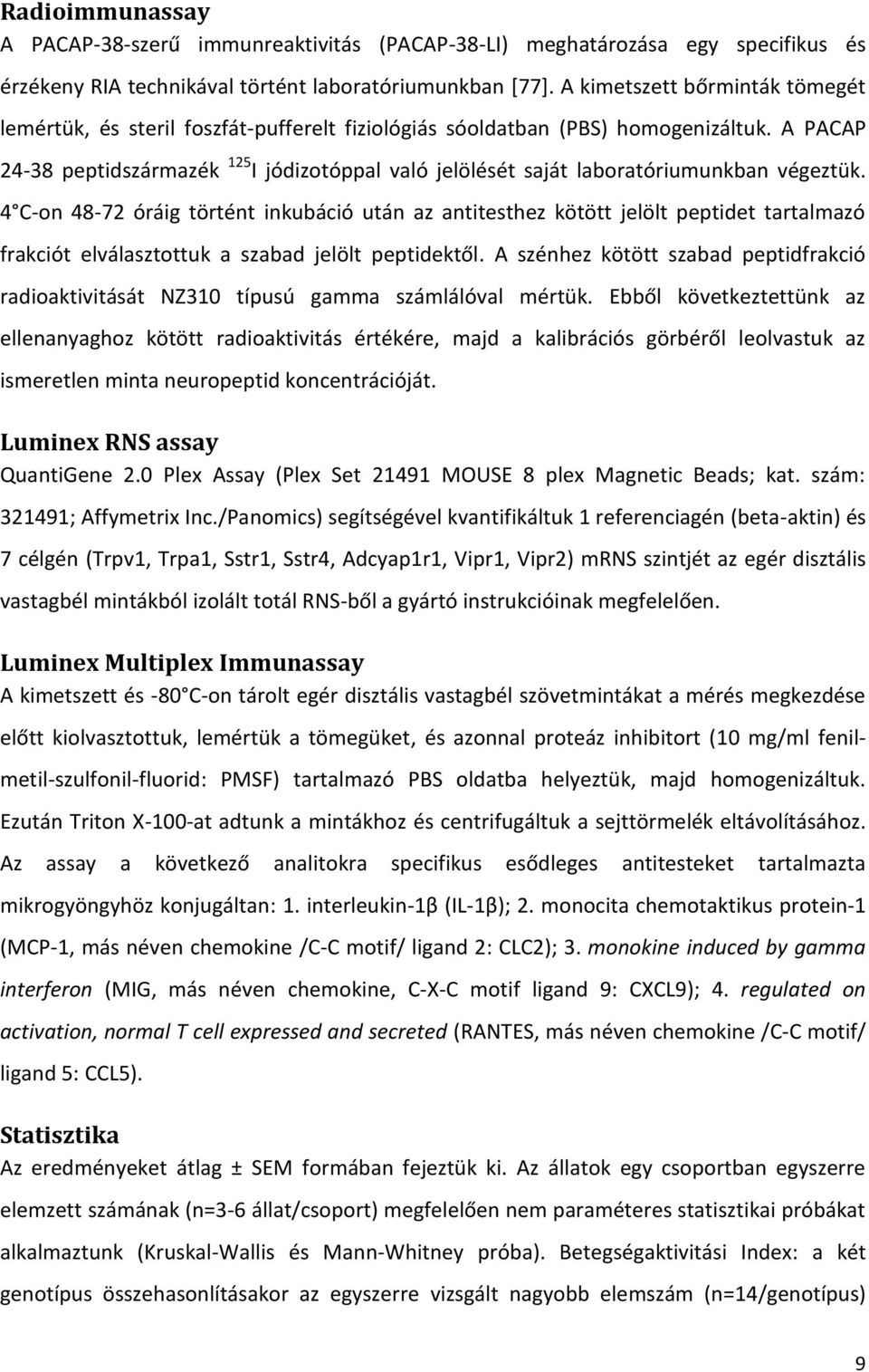 A PACAP 24-38 peptidszármazék 125 I jódizotóppal való jelölését saját laboratóriumunkban végeztük.