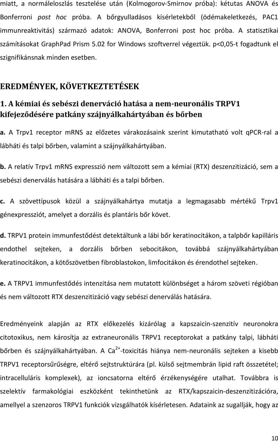 02 for Windows szoftverrel végeztük. p<0,05-t fogadtunk el szignifikánsnak minden esetben. EREDMÉNYEK, KÖVETKEZTETÉSEK 1.