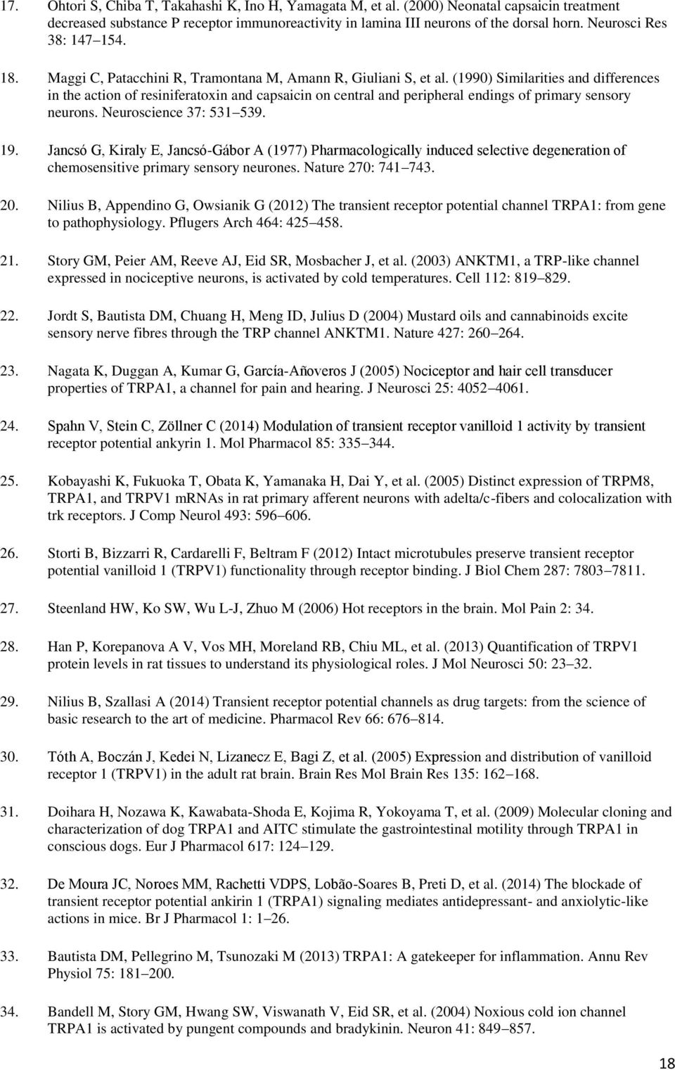 (1990) Similarities and differences in the action of resiniferatoxin and capsaicin on central and peripheral endings of primary sensory neurons. Neuroscience 37: 531 539. 19.