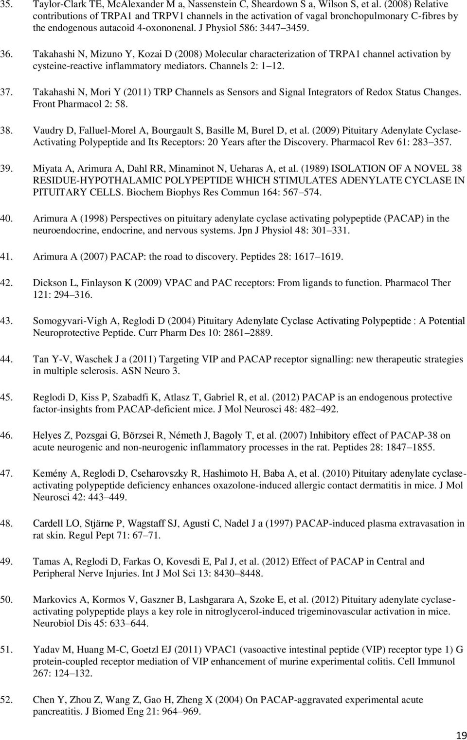 Takahashi N, Mizuno Y, Kozai D (2008) Molecular characterization of TRPA1 channel activation by cysteine-reactive inflammatory mediators. Channels 2: 1 12. 37.