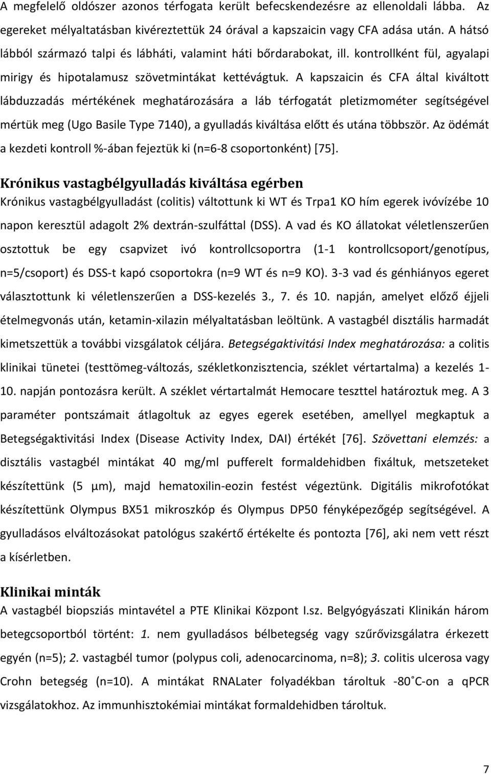 A kapszaicin és CFA által kiváltott lábduzzadás mértékének meghatározására a láb térfogatát pletizmométer segítségével mértük meg (Ugo Basile Type 7140), a gyulladás kiváltása előtt és utána többször.