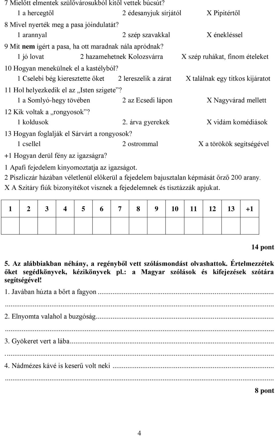 1 jó lovat 2 hazamehetnek Kolozsvárra X szép ruhákat, finom ételeket 10 Hogyan menekülnek el a kastélyból?