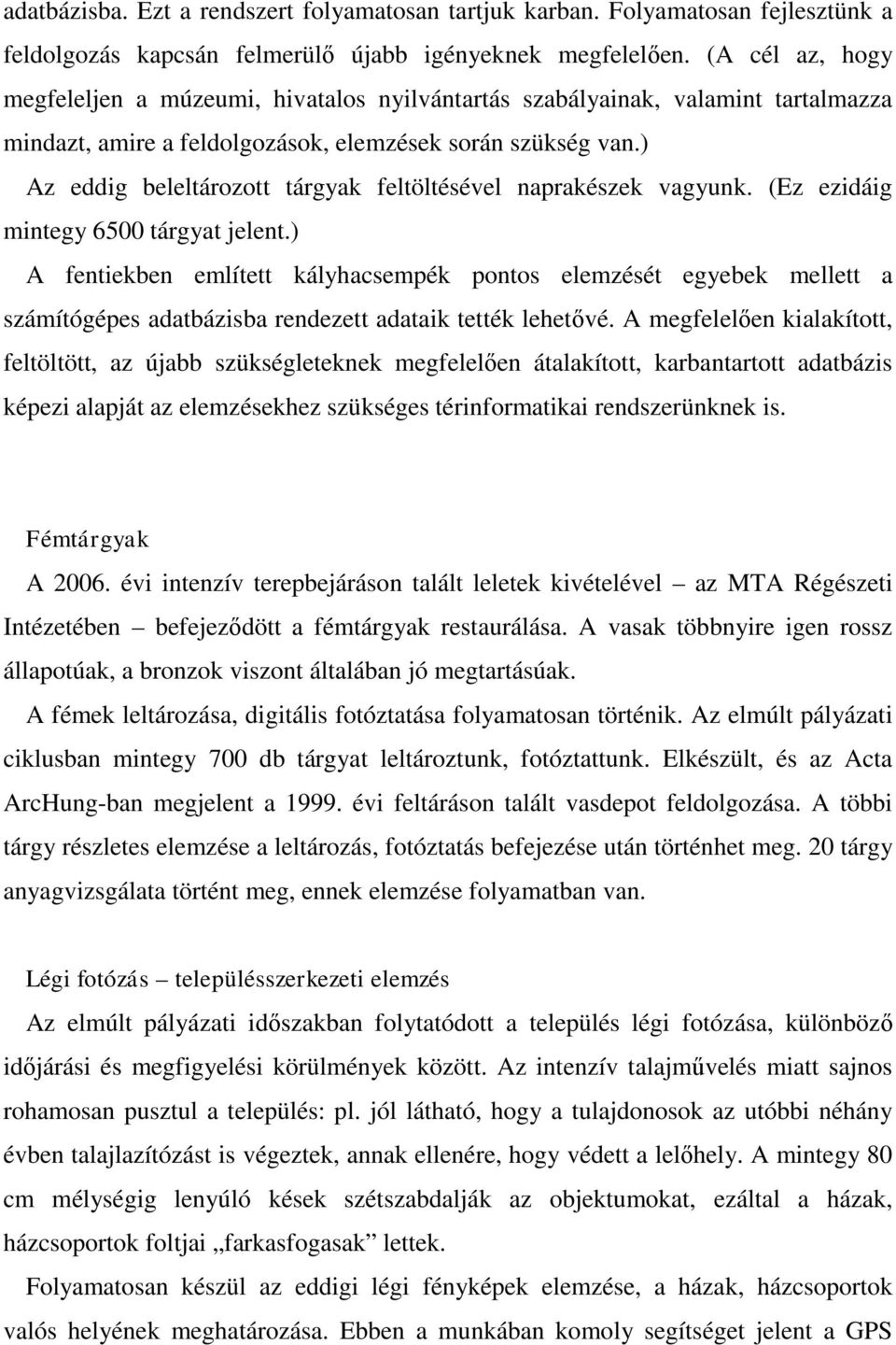 ) Az eddig beleltározott tárgyak feltöltésével naprakészek vagyunk. (Ez ezidáig mintegy 6500 tárgyat jelent.